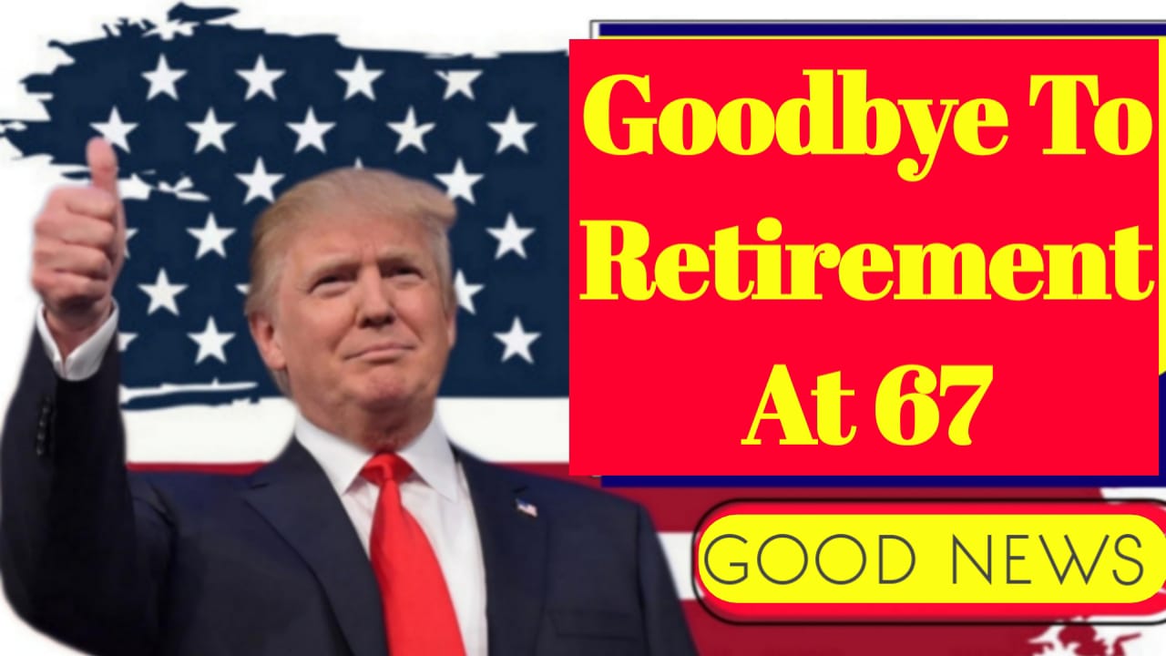 Goodbye to Retirement at 67