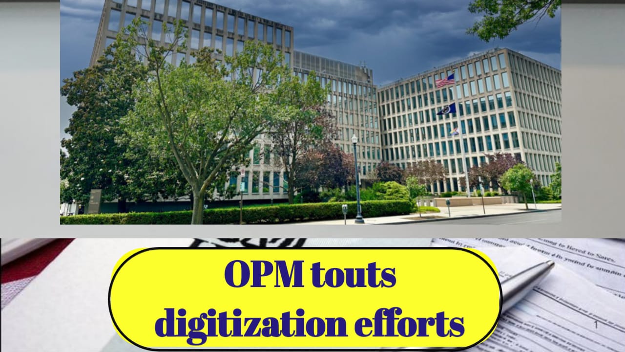 OPM Touts Digitization Efforts