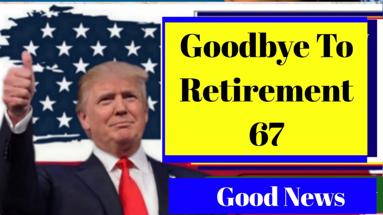 Goodbye to Retirement at 67
